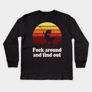T-Rex Fuck around and Find Out / Funny T-Rex Kids Long Sleeve T-Shirt